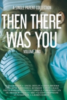 Then There Was You : A Single Parent Collection, Volume II 1951325125 Book Cover