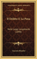 Il Delitto E La Pena: Nelle Leggi Langobarde (1890) 1148728899 Book Cover
