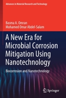 A New Era for Microbial Corrosion Mitigation Using Nanotechnology: Biocorrosion and Nanotechnology 3030495345 Book Cover