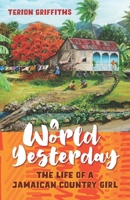 A World Yesterday: The Life of a Jamaican Country Girl B08YQ4Z9WQ Book Cover