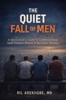 The Quiet Fall of Men: A Nocturnist’s Guide to Understanding Male Decline Before It Becomes Disease B0GCVRW9X5 Book Cover