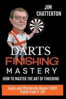 Darts Finishing Mastery: How to Master the Art of Finishing B0B95FT6NB Book Cover