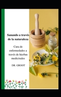 Sanando a trav�s de la naturaleza: Cura de enfermedades a trav�s de hierbas medicinales B09GJS9BF5 Book Cover