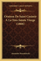 Oraison De Saint Casimir A La Tres-Sainte Vierge (1866) 1160220492 Book Cover