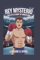 Rey Mysterio: "The Little Giant of Wrestling" B0DRPJG7B1 Book Cover