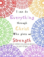 I Can Do Everything Through Christ Who Gives Me Strength: Bible Verse Coloring Book B08HTL1B9H Book Cover