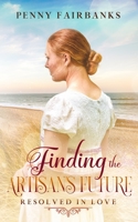 Finding the Artisan's Future: A Clean Regency Romance (Resolved In Love) B085DQB96D Book Cover