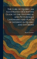 The Lure of Quebec, an Illustrated Descriptive Guide to the Historical and Picturesque Landmarks and Places of Interest in Quebec and Environs 102581407X Book Cover