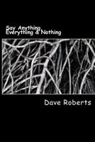 Say Anything, Everything & Nothing 152273595X Book Cover