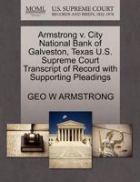 Armstrong v. City National Bank of Galveston, Texas U.S. Supreme Court Transcript of Record with Supporting Pleadings 1270257528 Book Cover