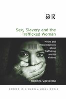 Sex, Slavery and the Trafficked Woman: Myths and Misconceptions about Trafficking and Its Victims 0815377665 Book Cover