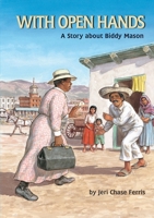With Open Hands: A Story About Biddy Mason (Creative Minds Biographies) 1575053306 Book Cover
