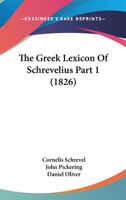 The Greek Lexicon Of Schrevelius Part 1 1167253728 Book Cover