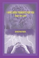 I Have Good Thoughts for You: says the Lord 1075194202 Book Cover
