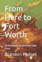 From Here to Fort Worth: Sometimes Soulmates take time B0BVTLRV5X Book Cover