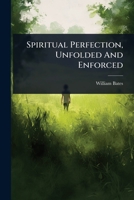 Spiritual Perfection, Unfolded And Enforced 1024871851 Book Cover
