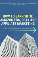 HOW TO EARN WITH: AMAZON FBA, EBAY AND AFFILIATE MARKETING 1723782041 Book Cover