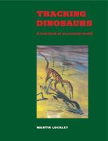 Tracking Dinosaurs: A New Look at an Ancient World 0521425980 Book Cover