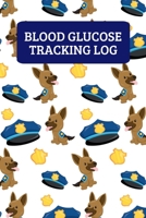 Blood Glucose Tracking Log: Weekly Blood Sugar Record Book For 2 Years Of Readings - Police Dog 1698805063 Book Cover