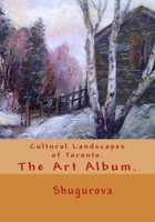 Cultural Landscapes of Toronto. The Art Album. 1477434461 Book Cover