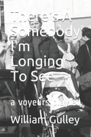 There's A Somebody I'm Longing To See: a voyeurs playlet B08BDT94H1 Book Cover