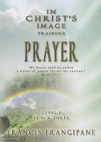 In Christ's Image Training, Level 1: Prayer 1886296596 Book Cover
