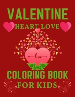 VALENTINE HEART LOVE COLORING BOOK FOR KIDS: Coloring Book for Kids- Beautiful Hearts & Love Color - Valentine's Day and Love Colouring Book for Children. B08W7SQJKY Book Cover