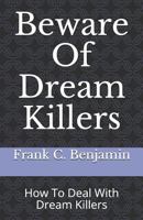 Beware Of Dream Killers: How To Deal With Dream Killers 1797849549 Book Cover