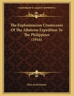 The Euphausiacean Crustaceans Of The Albatross Expedition To The Philippines (1916) 1346572593 Book Cover