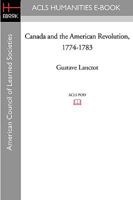 Canada & the American Revolution 1774-1783 1597404128 Book Cover