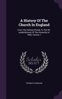 A History of the Church in England: From the Earliest Period, to the Re-Establishment of the Hierarchy in 1850, Volume 1 1340656272 Book Cover