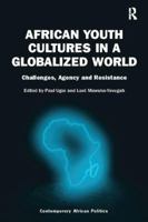 African Youth Cultures in a Globalized World: Challenges, Agency and Resistance 113809238X Book Cover