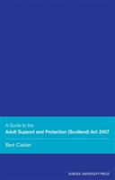 A Guide to the Adult Support and Protection (Scotland) Act 2007 1845860829 Book Cover