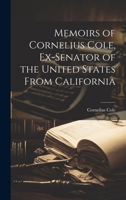 Memoirs of Cornelius Cole, Ex-senator of the United States From California 102216550X Book Cover