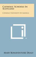 Catholic Schools in Scotland: Catholic University of America 1258591499 Book Cover