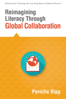 Reimagining Literacy Through Global Collaboration 194534928X Book Cover