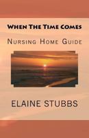 When The Time Comes Nursing Home Guide 1463573766 Book Cover