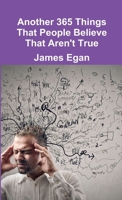 Another 365 Things That People Believe That Aren't True 1326105396 Book Cover