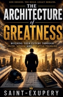 The Architecture of Greatness B0H8WNHCBD Book Cover