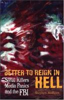 Better to Reign in Hell: Serial Killers, Media Panics and the FBI 1900486539 Book Cover