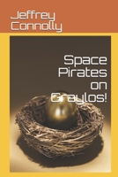 Space Pirates on Graylos! 1521021961 Book Cover