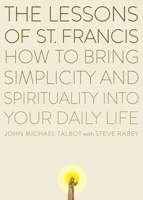 The Lessons of Saint Francis: How to Bring Simplicity and Spirituality into Your Daily Life 0452278341 Book Cover