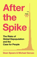After the Spike: The Risks of Global Depopulation and the Case for People 1847928358 Book Cover
