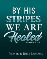 By His Stripes We Are Healed Isaiah 53:5: Your personal notebook to help with your spiritual journey 169302473X Book Cover