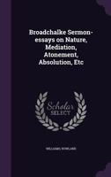 Broadchalke Sermon-Essays on Nature, Mediation, Atonement, Absolution, Etc 1174694203 Book Cover