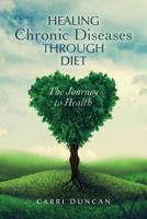 Healing Chronic Diseases through Diet: The Journey to Health 1979447195 Book Cover