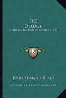 The Deluge: A Drama in Twelve Scenes 0548894221 Book Cover
