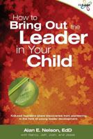 How to Bring Out the Leader in Your Child 1482504529 Book Cover