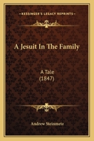 A Jesuit In The Family: A Tale 1436734819 Book Cover