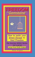 Freedom "Gemstone", How to make your Great Escape to Real Freedom: The Journey Within Series, Vol. 4 of 13, Large Print (5x8) Edition (The Journey Within Series, Large Print) B0GRRCGHVM Book Cover